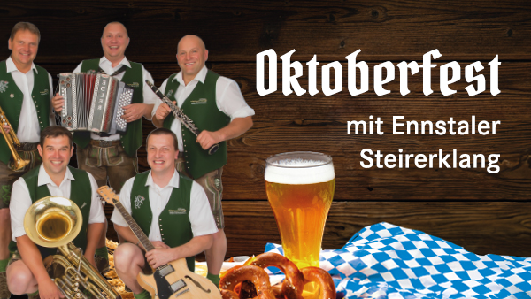 OKTOBERFEST mit Showband „Ennstaler Steirerklang“ OKTOBERFEST mit Showband "Ennstaler Steirerklang"