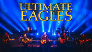 ULTIMATE EAGLES – Die weltweit beste Eagles Show!