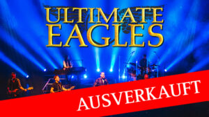 ULTIMATE EAGLES – Die weltweit beste Eagles Show!
