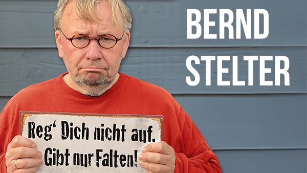 BERND STELTER: Reg´ dich nicht auf. Gibt nur Falten!