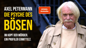 AXEL PETERMANN: Die Psyche des Bösen. Im Kopf der Mörder – ein Profiler ermittelt